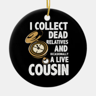 Genealogist I Collect Dead Relatives and Cousin Ceramic Ornament