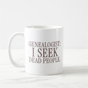 Genealogist: I Seek Dead People Funny Classic Mug