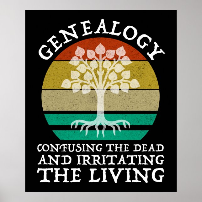 Genealogy Confusing The Dead Irritating The Living Poster (Front)
