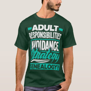 Genealogy Genealogist Ancestry Adult Responsibilit T-Shirt