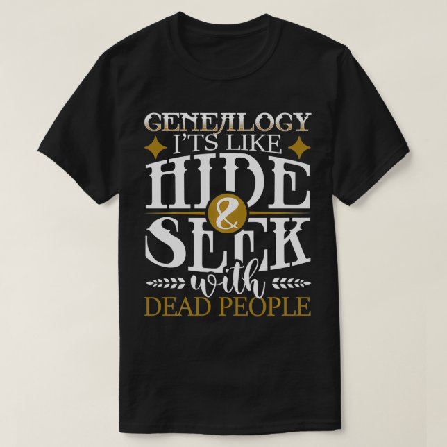 Genealogy Hide Seek With Dead People Genealogist A T-Shirt (Design Front)