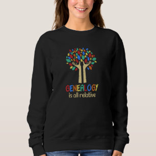 Genealogy Is All Relative Funny Family Tree Histor Sweatshirt