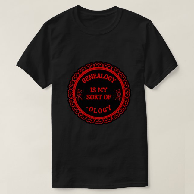 Genealogy Is My Sort Of ology T-Shirt (Design Front)