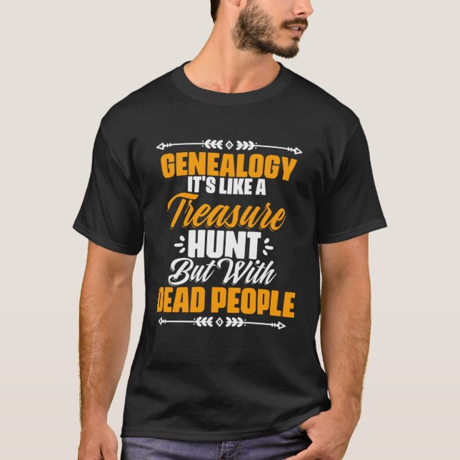 Genealogy Like Treasure Hunt Ancestry Historian Ge T-Shirt (Front)