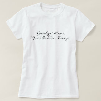 Genealogy means your roots are showing T-Shirt