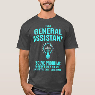 General Assistant General Assistant I Solve Proble T-Shirt