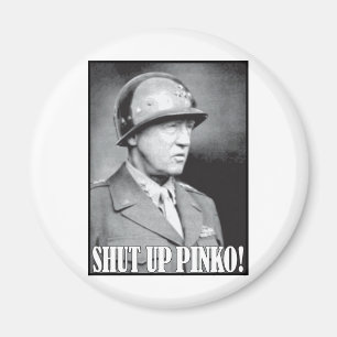 General Patton says Shut Up Pinko! Magnet