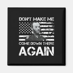 General Sherman Dont Make Me Come Down There Again Magnet