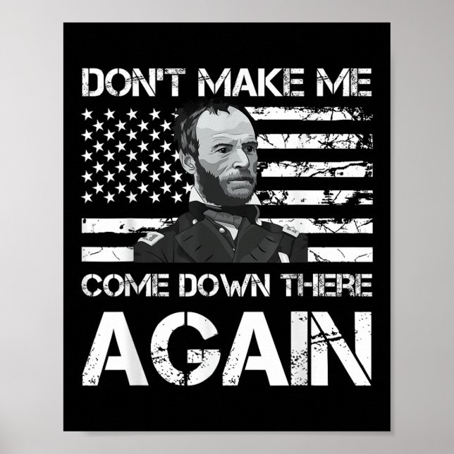 General Sherman Dont Make Me Come Down There Again Poster (Front)