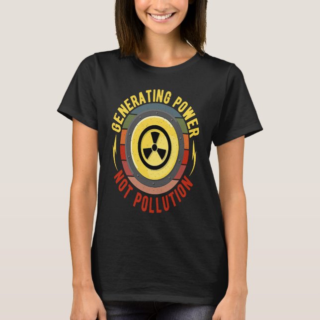 Generatin Power Not Pollution Nuclear T-Shirt (Front)