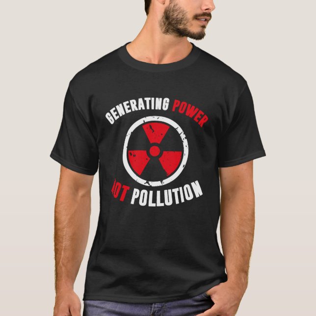 Generating Power Not Pollution Nuclear Engineer T-Shirt (Front)