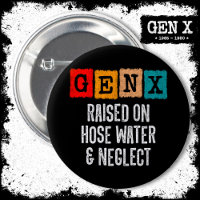 Generation X Gen X Raised On Hose Water & Neglect