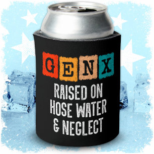 Generation X Gen X Raised On Hose Water & Neglect Can Cooler