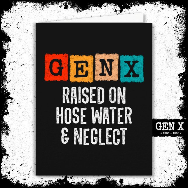 Generation X Gen X Raised On Hose Water & Neglect Card (Creator Uploaded)