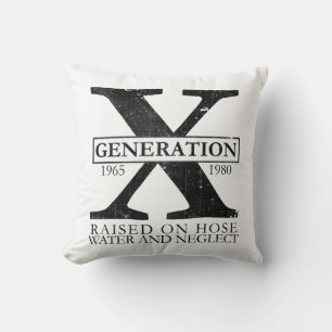 Generation X - Raised on hose water and neglect Cushion