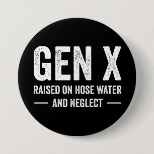 Generation X Raised On Hose Water & Neglect 7.5 Cm Round Badge