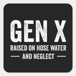 Generation X Raised On Hose Water & Neglect Square Sticker