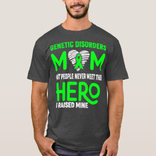 Genetic Disorders Mum Most People Never Meet Their T-Shirt