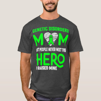 Genetic Disorders Mum Most People Never Meet Their T-Shirt