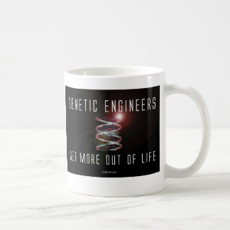 Genetic Engineers Get More Out of Life Coffee Mug