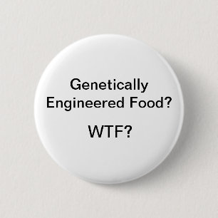 Genetically Engineered Food? WTF? 6 Cm Round Badge