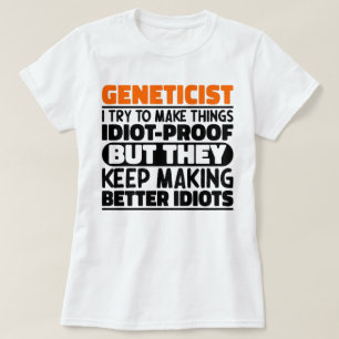 Geneticist I Try To Make Things Funny Geneticist  T-Shirt