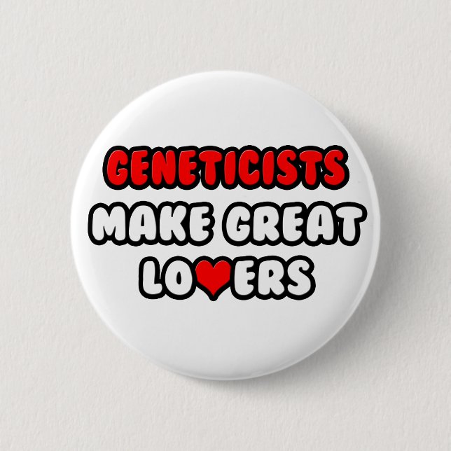 Geneticists Make Great Lovers 6 Cm Round Badge (Front)