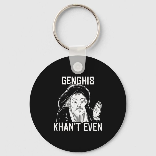 Genghis Can't Even - Funny Genghis Khan  Key Ring (Front)