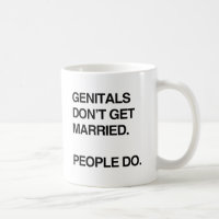 GENITALS DON'T GET MARRIED. PEOPLE DO.png