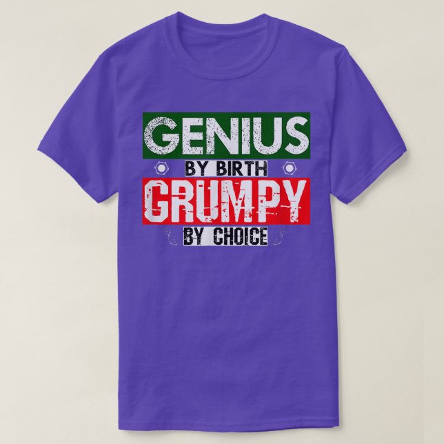 Genius By Birth Grumpy By Choice  T-Shirt (Design Front)
