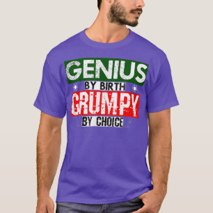 Genius By Birth Grumpy By Choice T-Shirt