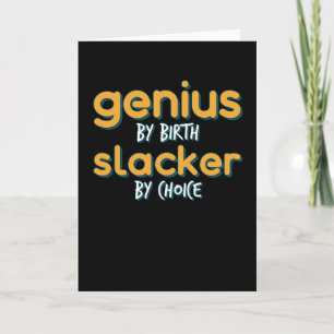 Genius By Birth Slacker By Choice Card