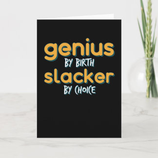 Genius By Birth Slacker By Choice Card