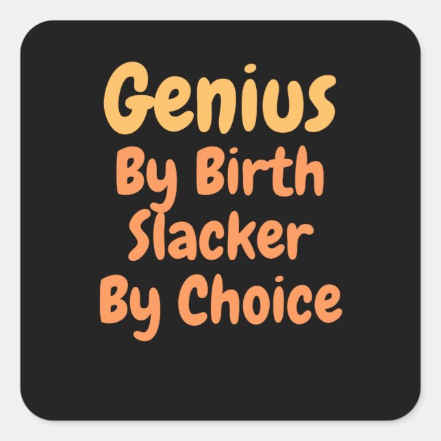 Genius By birth slacker by Choice Square Sticker (Front)
