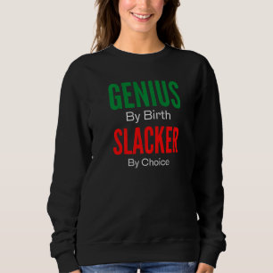Genius By Birth Slacker By Choice Sweatshirt