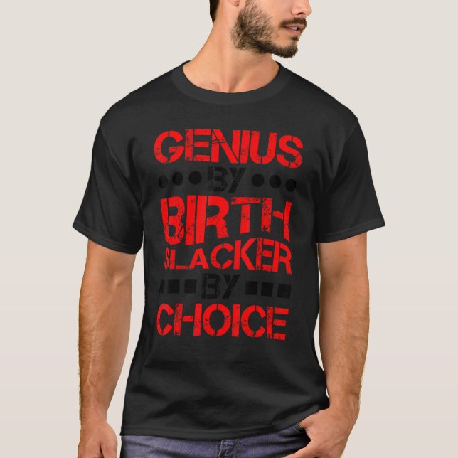 Genius By Birth Slacker By Choice ------. T-Shirt (Front)