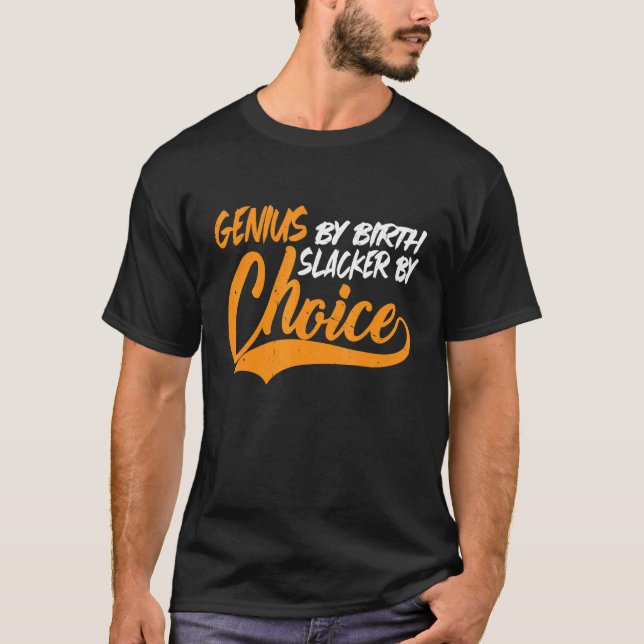 Genius By Birth Slacker By Choice       T-Shirt (Front)