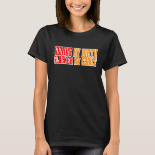 Genius By Birth Slacker By Choice T-Shirt