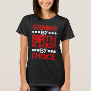 Genius By Birth Slacker By Choice         T-Shirt