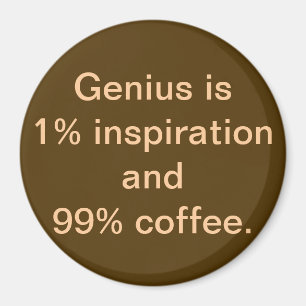 Genius is 1% Inspiration and 99% Magnet