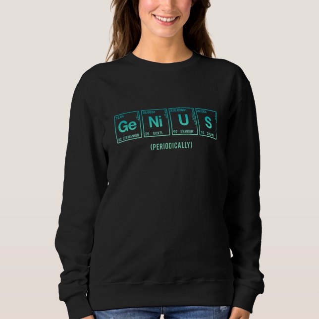 Genius Written In Elements Of The Periodic Table 2 Sweatshirt (Front)