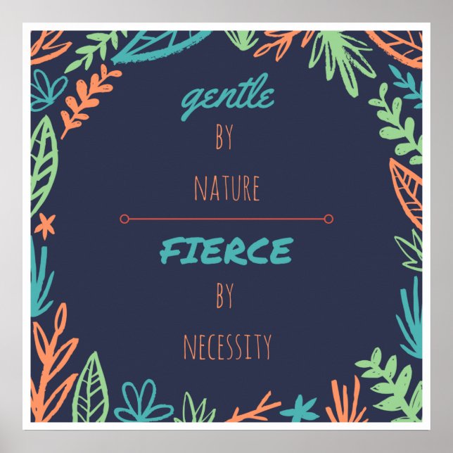 Gentle by Nature, Fierce by Necessity Poster (Front)