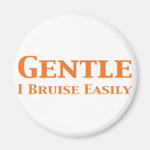 Gentle I Bruise Easily Gifts Magnet