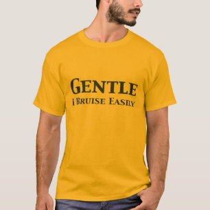 Gentle I Bruise Easily Gifts T-Shirt