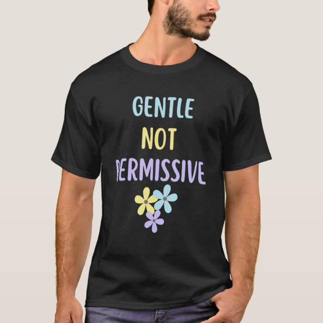 Gentle Not Permissive Gentle Parenting 2 T-Shirt (Front)