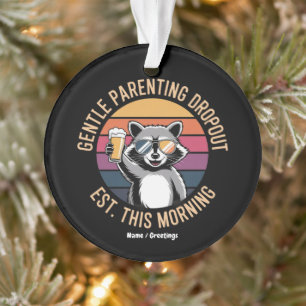 Gentle Parenting Dropout Est This Morning Funny Ra Ornament