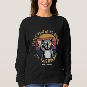 Gentle Parenting Dropout Est This Morning Funny Ra Sweatshirt