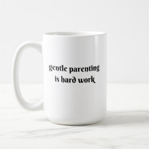 gentle parenting is hard work coffee mug
