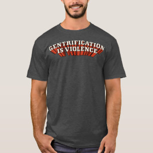 Gentrification Is Violence T-Shirt