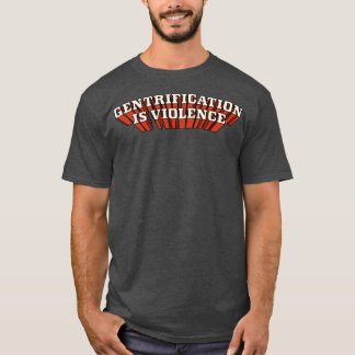 Gentrification Is Violence T-Shirt